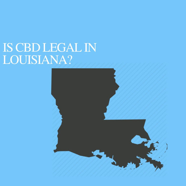 Is CBD Oil Legal in Louisiana: Where to buy CBD Near Me?